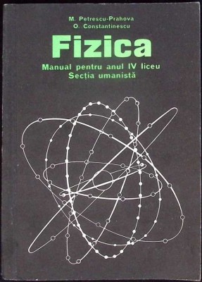 FIZICA, MANUAL PENTRU ANUL IV LICEU, SECTIA UMANISTA-M. PETRESCU PRAHOVA, O. CONSTANTINESCU-278683 foto