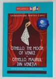 OTHELLO , MAURUL DIN VENETIA OTHELLO , THE MOOR OF VENICE , EDITIE BILINGVA ENGLEZA - ROMANA , ADAPTATA , SERIA &#039; SHAKESPEARE PENTRU COPII &#039; , 2019
