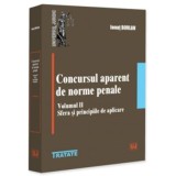 Concursul aparent de norme penale. Volumul 2. Sfera si principiile de aplicare - Ionut Borlan