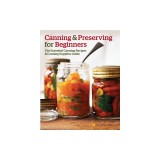 Canning and Preserving for Beginners: The Essential Canning Recipes and Canning Supplies Guide