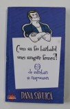 CUM SA FIU BARBATUL UNEI SINGURE FEMEI ?! - 69 de intrebari si raspunsuri de DANA SAVUICA , 2010