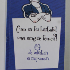 CUM SA FIU BARBATUL UNEI SINGURE FEMEI ?! - 69 de intrebari si raspunsuri de DANA SAVUICA , 2010