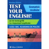 TEST YOUR ENGLISH! Gramatica si vocabular. 50 de teste grila cu raspunsuri explicate. Liceu, BAC, Academia de Politie., Carminis