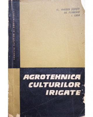 Vl. Ionescu Sisesti - Agrotehnica culturilor irigate (1966) foto