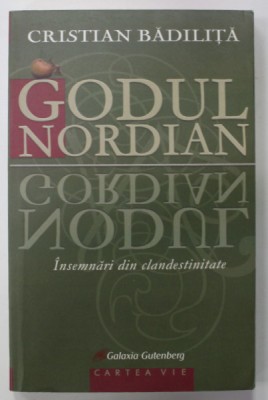 GODUL NORDIAN , INSEMNARI DIN CLANDESTINITATE de CRISTIAN BADILITA , 2009 foto
