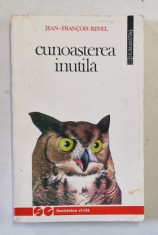 CUNOASTEREA INUTILA de JEAN FRANCOIS REVEL , 1993 * MICI DEFECTE foto