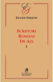 Scriitori romani de azi. Vol.1 - Eugen Simion