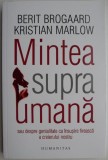Mintea Supraomana - Berit Brogaard, Kristian Marlow - Roman Beletristica