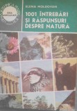 1001 INREBARI SI RASPUNSURI DESPRE NATURA - ELENA MOLDOVAN