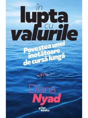 In lupta cu valurile. Povestea unei inotatoare de cursa lunga &amp;ndash; Diana Nyad foto