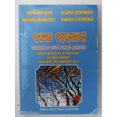 CHIMIE ORGANICA , CULEGERE DE TESTE PENTRU ADMITERE , VALABILA PENTRU CONCURSUL DE ADMITERE 2011 de MARIA DORNEANU ...GABRIELA TATARINGA , 2011