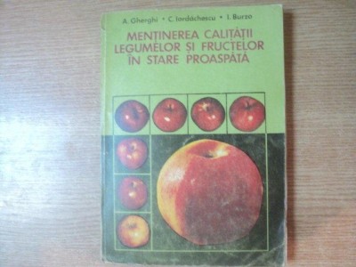 MENTINEREA CALITATII LEGUMELOR SI FRUCTELOR IN STARE PROASPATA de A. GHERGHI , C. IORDACHESCU , I. BURZO , Bucuresti 1979 foto