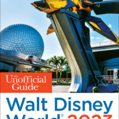 The Unofficial Guide to Walt Disney World 2023