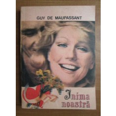 Guy de Maupassant - Inima noastra