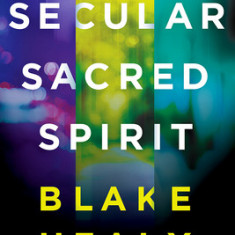 Secular, Sacred, Spirit: See God's Hand in Every Part of Life