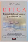 ETICA , DEMONSTRATA DUPA METODA GEOMETRICA SI IMPARTITA IN CINCI PARTI de SPINOZA