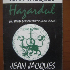 Hazardul sau stiinta descoperirilor neprevazute - Jean Jacques