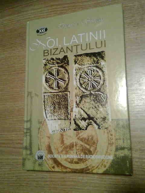 Dionisie Sincan - Noi, latinii Bizantului - Tablete radiofonice 1999-2000 (2 CD-uri + text integral), (Editura Casa Radio, 2003)