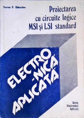 PROIECTAREA CU CIRCUITE LOGICE MSI SI LSI STANDARD-THOMAS R. BLAKESLEE-258050 foto