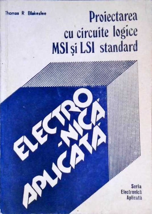 PROIECTAREA CU CIRCUITE LOGICE MSI SI LSI STANDARD-THOMAS R. BLAKESLEE-258050