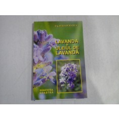 LAVANDA SI ULEIUL DE LAVANDA - Stefan MANEA