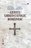 Geniul greco-catolic rom&acirc;nesc - Paperback - Cristian Bădiliță, Laura Stanciu - Vremea