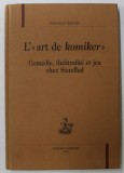 L &#039; &#039; ART DE KOMIKER &#039; , COMEDIE , THEATRALITE ET JEU CHEZ STENDHAL par FRANCESCO SPANDRI , 2003