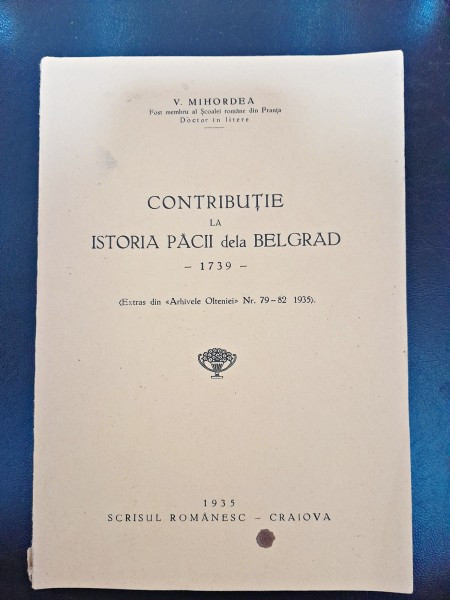 Contributie la istoria Pacii de la Belgrad, 1739 - V. Mihordea