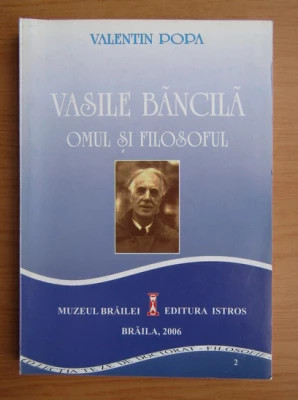 Valentin Popa - Vasile Băncilă, omul și filosoful