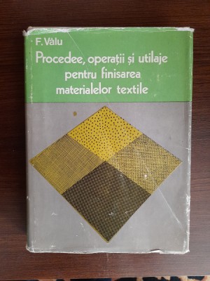 F. Valu - Procedee, operatii si utilaje pentru finisarea materialelor textile foto