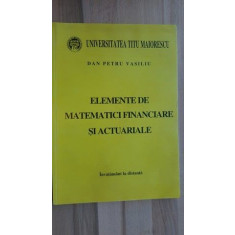 Elemente de matematici financiare si actuariale- Dan Petru Vasiliu