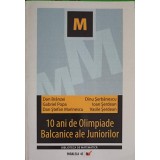 10 ANI DE OLIMPIADE BALCANICE ALE JUNIORILOR-DAN BRANZEI, IOAN SERDEAN SI COLAB.-359342