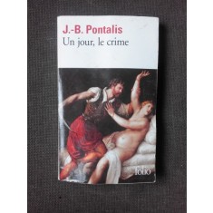 UN JOUR, LE CRIME - J.B. PONTALIS (CARTE IN LIMBA FRANCEZA)