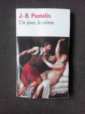 UN JOUR, LE CRIME - J.B. PONTALIS (CARTE IN LIMBA FRANCEZA) foto