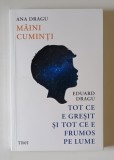 MAINI CUMINTI / TOT CE E GRESIT SI TOT CE E FRUMOS PE LUME de ANA DRAGU si EDUARD DRAGU , 2024