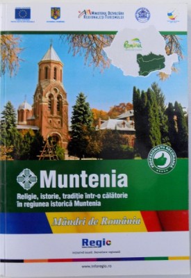MUNTENIA - RELIGIE, ISTORIE , TRADITIE INTR - O CALATORIE IN REGIUNEA ISTORICA MUNTENIA , 2012 foto