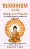 Buddhism for Beginners: The Ultimate Little Book on Buddhism and Enlightenment (Beginner&#039;s Guide to Understanding &amp; Practicing Buddhism to Bec