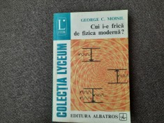 Cui I-e Frica De Fizica Moderna? - George C. Moisil