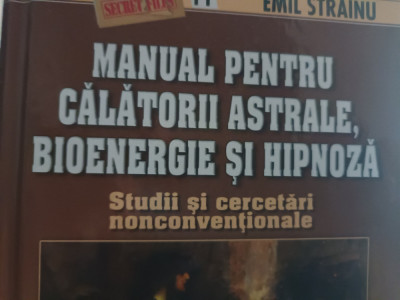 MANUAL PENTRU CALATORII ASTRALE BIOENERGIE SI HIPNOZA -EMIL STRAINU, 2011, 562 p foto