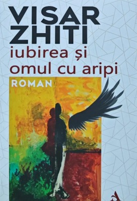 Iubirea si omul cu aripi - 2023 - Visar Zhiti (C257) foto