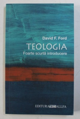 TEOLOGIA - O FOARTE SCURTA INTRODUCERE de DAVID F . FORD , 2004 foto