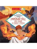 Cumpara ieftin Prometeu, cel care a furat focul. Seria Descopera Mitologia/Jean-Pierre Kerloc'h