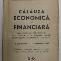 CALAUZA ECONOMICA SI FINANCIARA - LEGI , REGULAMENTE ...CIRCULARI , 1N SEPTEMBRIE - 5 DECEMBRIE 1950 , NR. 5 - 6 , APARUTE 1950
