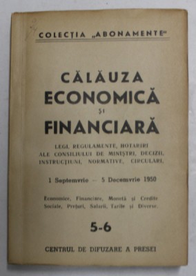 CALAUZA ECONOMICA SI FINANCIARA - LEGI , REGULAMENTE ...CIRCULARI , 1N SEPTEMBRIE - 5 DECEMBRIE 1950 , NR. 5 - 6 , APARUTE 1950 foto