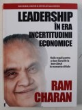 LEADERSHIP IN ERA INCERTITUDINII ECONOMICE - NOILE REGULI PENTRU A DUCE LUCRURILE LA BUN SFARSIT IN MOMENTE DIFICILE de RAM CHARAN , 2011