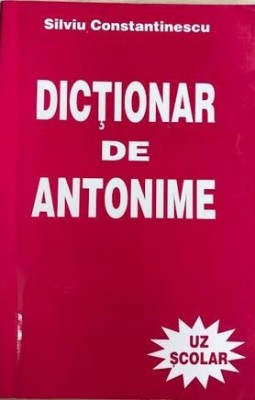 Dictionar de antonime Silviu Constantinescu foto