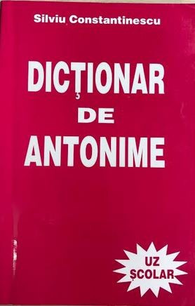 Dictionar de antonime Silviu Constantinescu