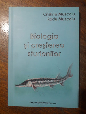 Biologia si cresterea sturionilor - Radu Muscalu / R8P2S foto