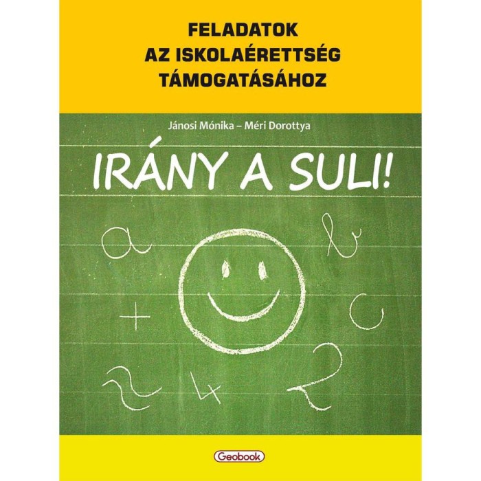 Ir&aacute;ny a suli! - Feladatok az iskola&eacute;retts&eacute;g t&aacute;mogat&aacute;s&aacute;hoz - J&aacute;nosi M&oacute;nika-M&eacute;ri Dorottya