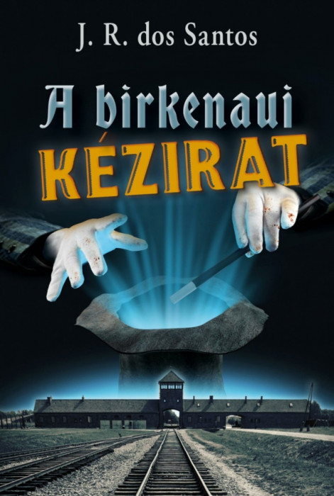 A birkenaui k&eacute;zirat - Jos&eacute; Rodrigues dos Santos